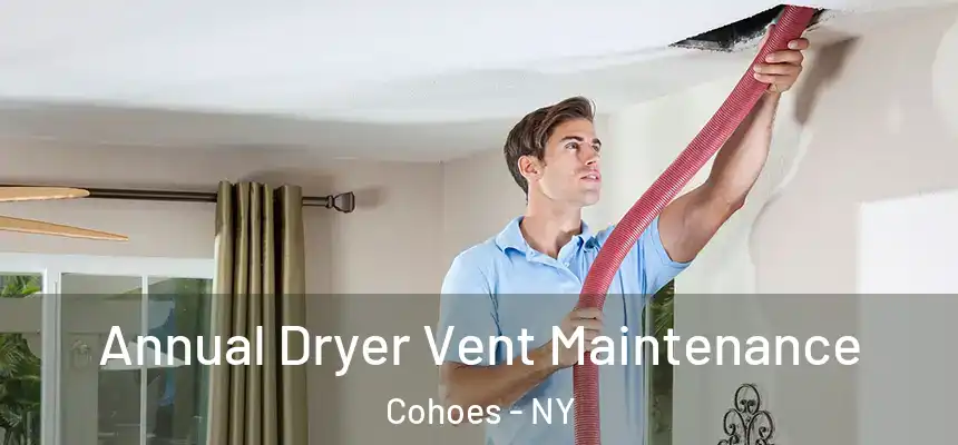  Annual Dryer Vent Maintenance Cohoes - NY