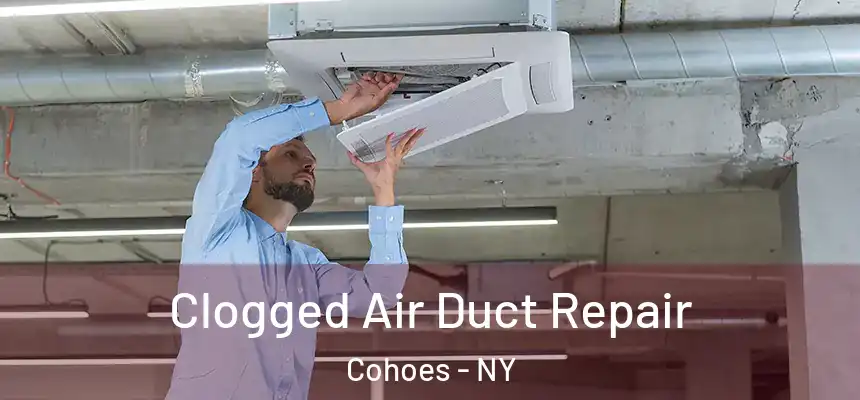 Clogged Air Duct Repair Cohoes - NY
