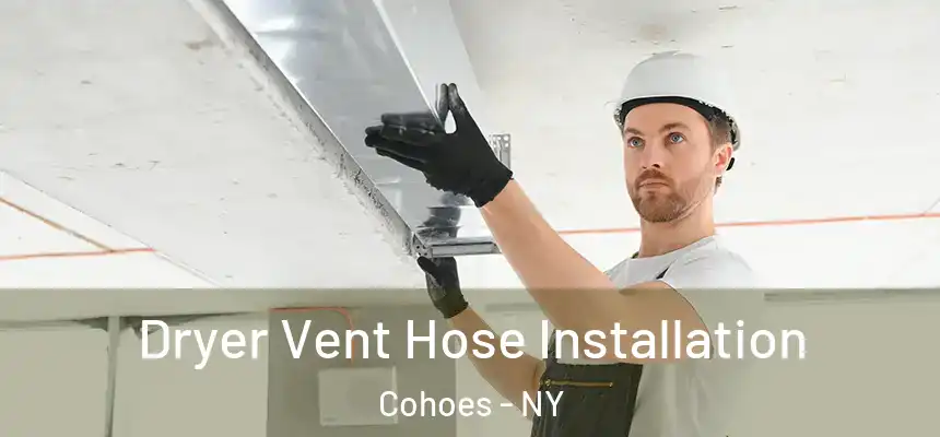  Dryer Vent Hose Installation Cohoes - NY
