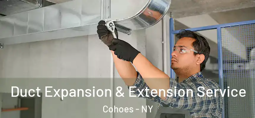  Duct Expansion & Extension Service Cohoes - NY