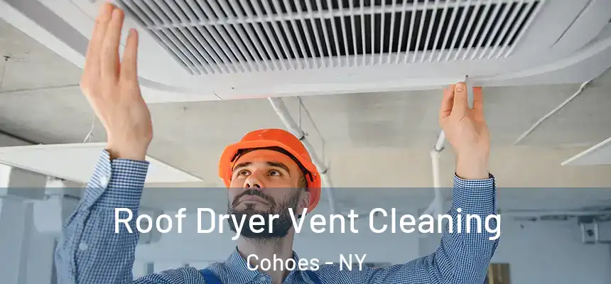  Roof Dryer Vent Cleaning Cohoes - NY