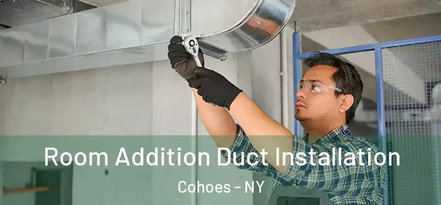  Room Addition Duct Installation Cohoes - NY